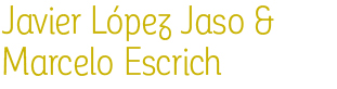 Javier López Jaso & Marcelo Escrich